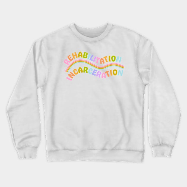 Rehabilitation over incarceration Crewneck Sweatshirt by Deardarling